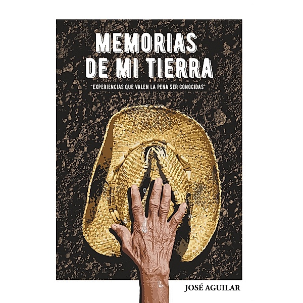 MEMORIAS de mi tierra, José Aguilar