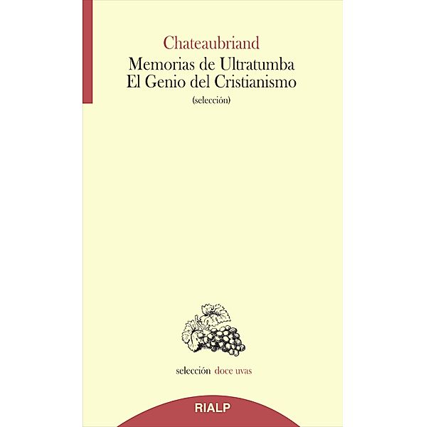 Memorias de Ultratumba - El Genio del Cristianismo / Doce uvas, François-René de Chateaubriand