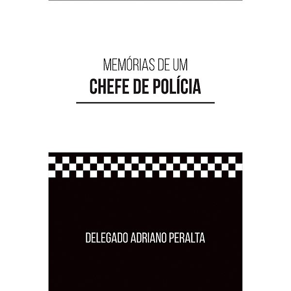 Memórias de um CHEFE DE POLÍCIA, Delegado Adriano Peralta