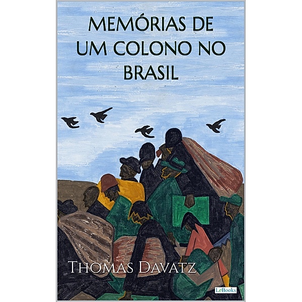 MEMÓRIAS DE UM COLONO NO BRASIL - Thomas Davatz / Aventura Histórica, Thomas Davatz