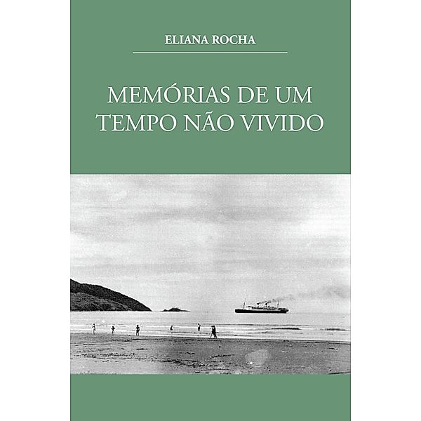 Memórias de um tempo não vivido, Eliana Rocha