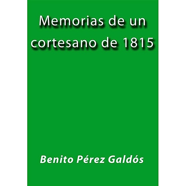 Memorias de un cortesano de 1815, Benito Pérez Galdós