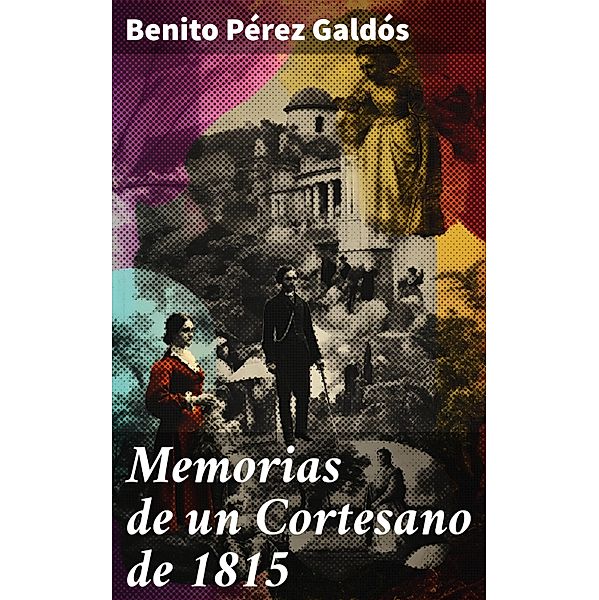 Memorias de un Cortesano de 1815, Benito Pérez Galdós