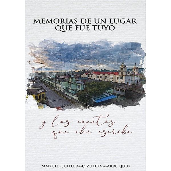 Memorias de un lugar que fue tuyo, Manuel Guillermo Zuleta Marroquin