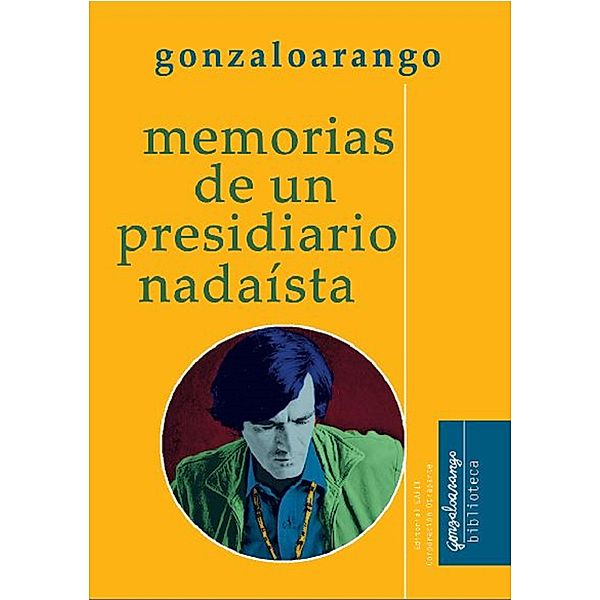 Memorias de un presidiario nadaísta, Gonzalo Arango