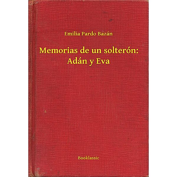 Memorias de un solterón: Adán y Eva, Emilia Pardo Bazán