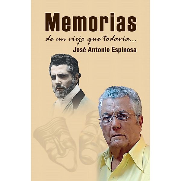 Memorias de un viejo que todavía..., José Antonio Espinosa Martínez
