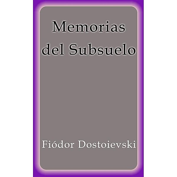 Memorias del Subsuelo, Fiódor Dostoievski