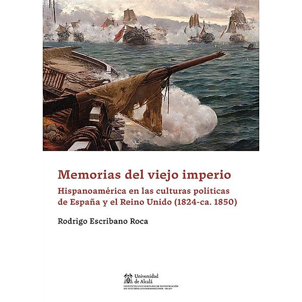 Memorias del Viejo Imperio / Instituto de Estudios Latinoamericanos, Rodrigo Escribano Roca
