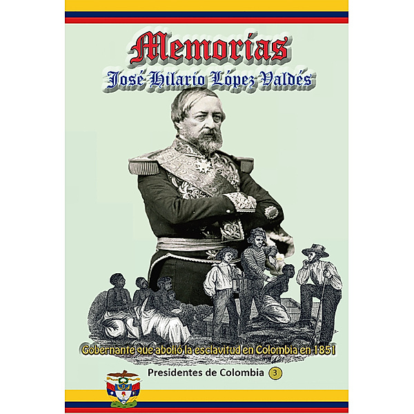 Memorias Gobernante que abolió la esclavitud en Colombia en 1851, José Hilario López Valdés