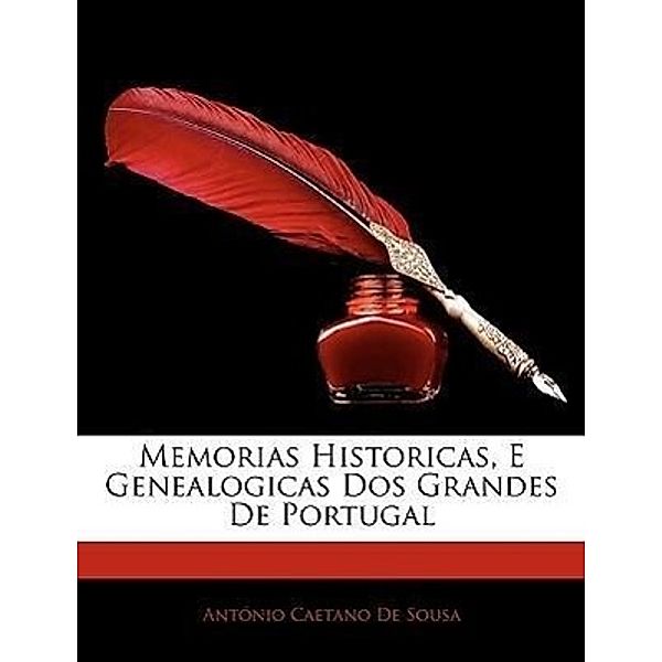 Memorias Historicas, E Genealogicas DOS Grandes de Portugal, Antnio Caetano De Sousa, Antonio Caetano De Sousa