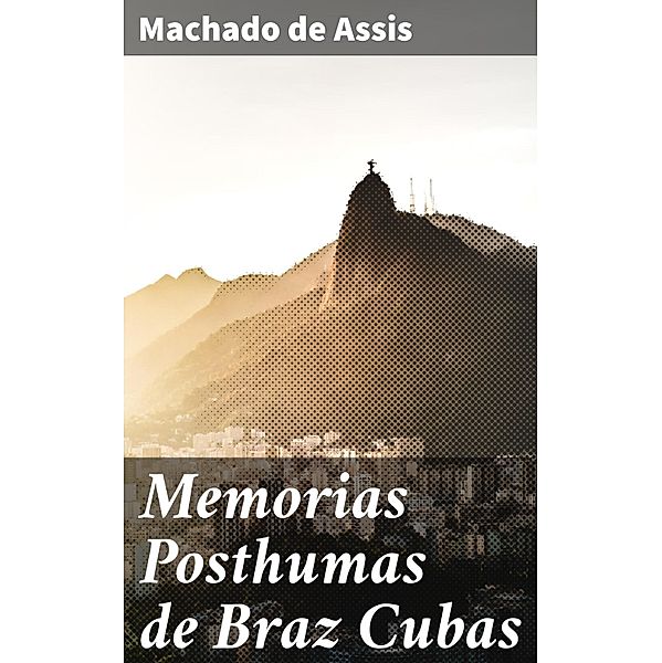 Memorias Posthumas de Braz Cubas, Machado de Assis