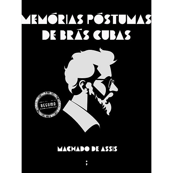 Memórias póstumas de Brás Cubas: um resumo, Machado de Assis