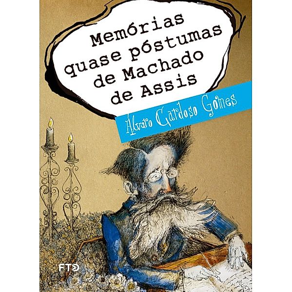 Memórias quase póstumas de Machado de Assis / Meu amigo escritor, Álvaro Cardoso Gomes