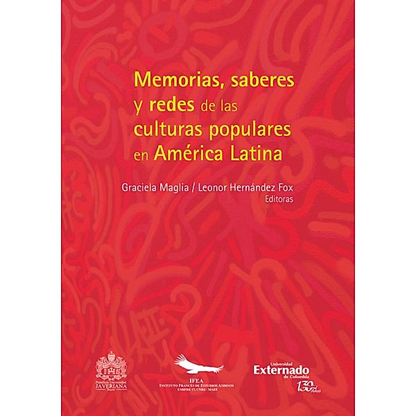 Memorias, saberes y redes de las culturas populares en América Latina, Graciela Maglia, Leonor Hernández Fox
