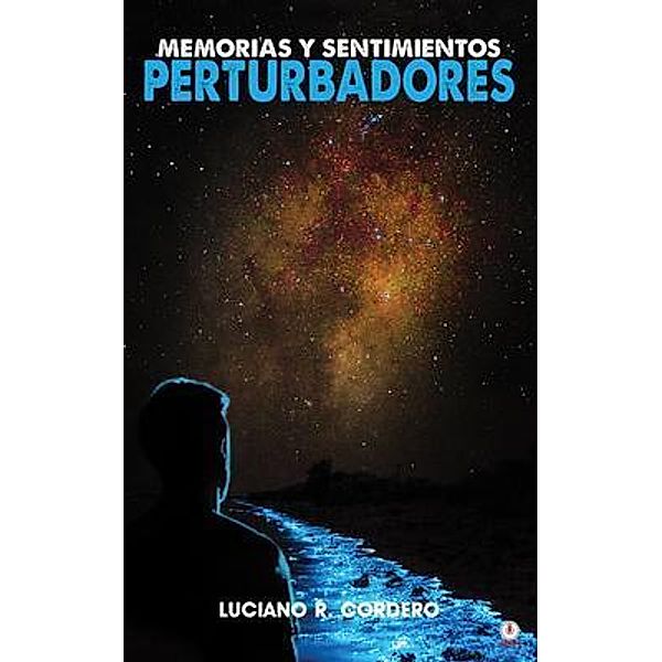 Memorias y sentimientos perturbadores, Luciano R. Cordero