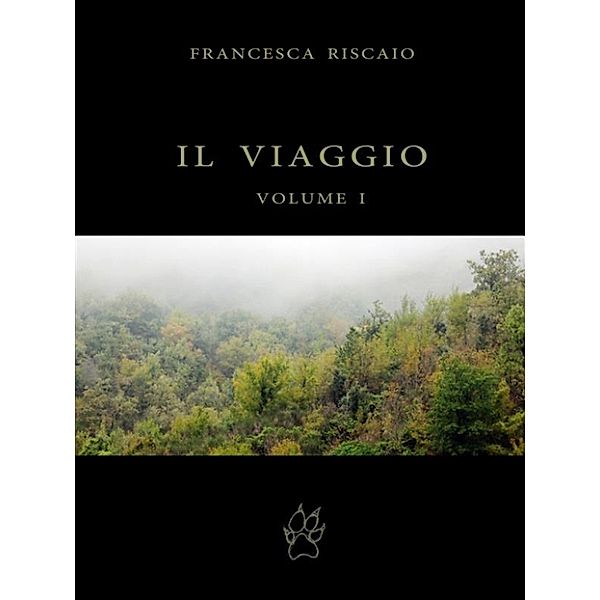 Memorie di Nael: IL VIAGGIO. Volume I., Francesca Riscaio