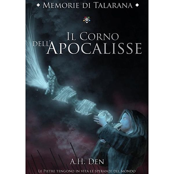 Memorie di Talarana - Il Corno dell'Apocalisse, Alessandro H. Den