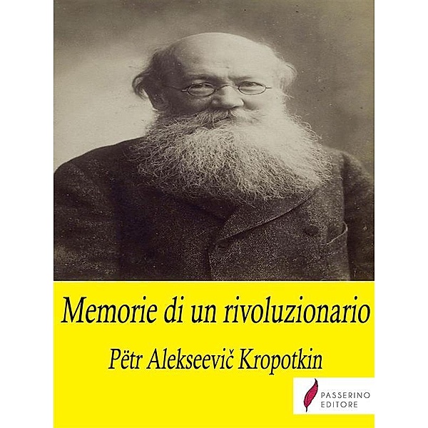 Memorie di un rivoluzionario, Pëtr Alekseevic Kropotkin