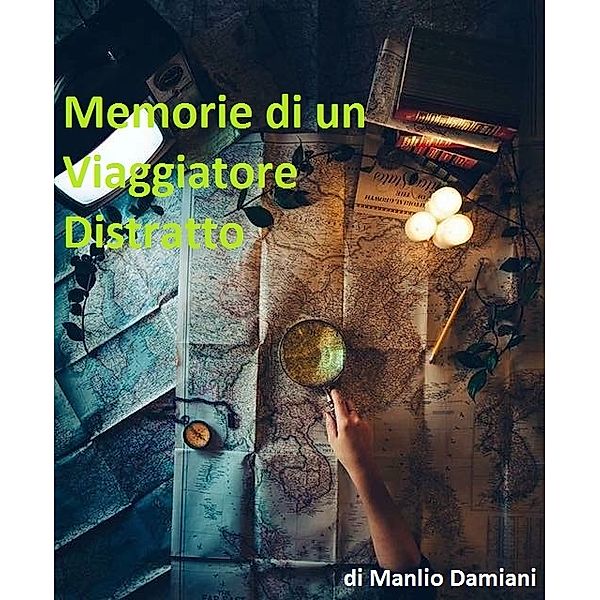 Memorie di un viaggiatore distratto, Damiani Manlio