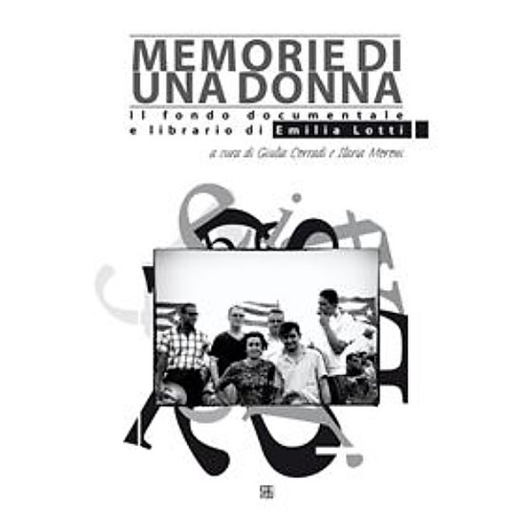 Memorie di una Donna. Il fondo documentale e librario di Emilia Lotti, Emailia Lotti