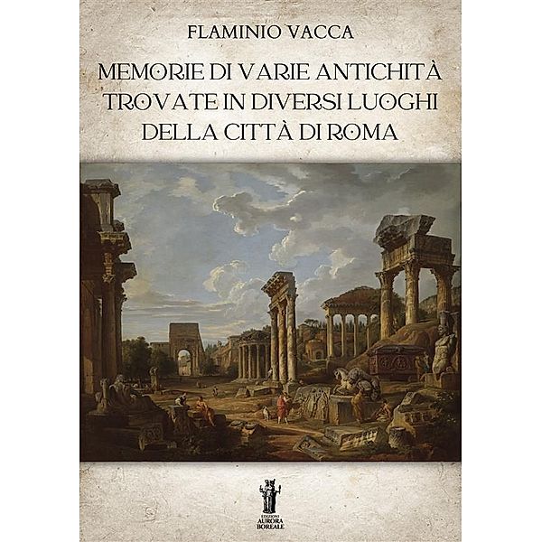 Memorie di varie antichità trovate in diversi luoghi della città di Roma, Flaminio Vacca