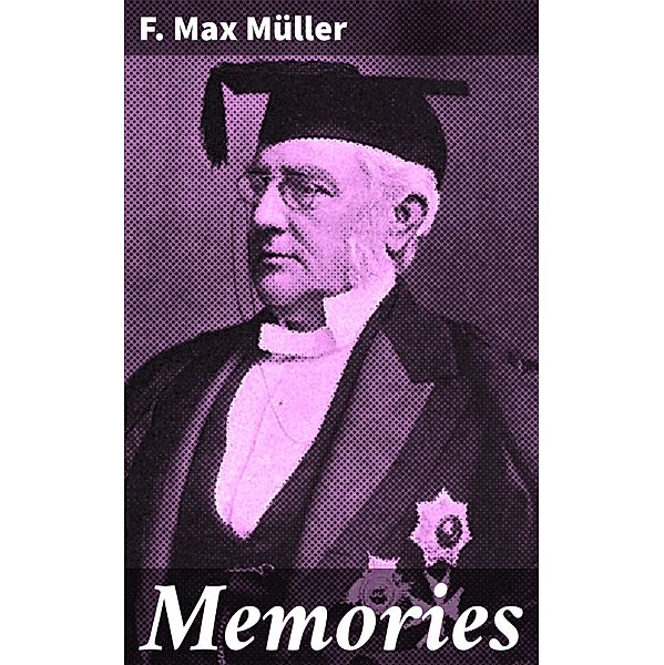 Memories, F. Max Müller