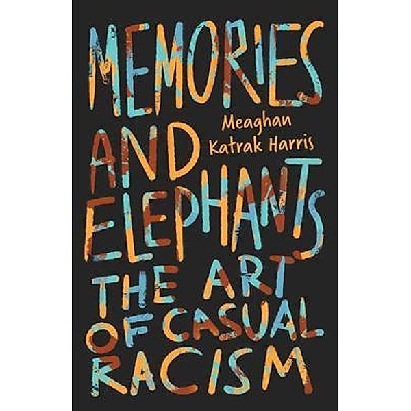 Memories and Elephants, Meaghan Katrak Harris
