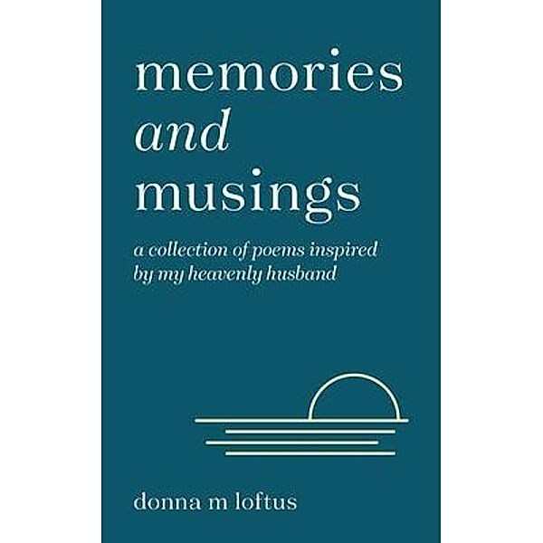 Memories and Musings, Donna Loftus