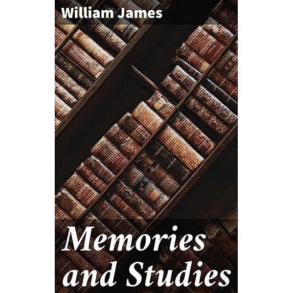 Memories and Studies, William James