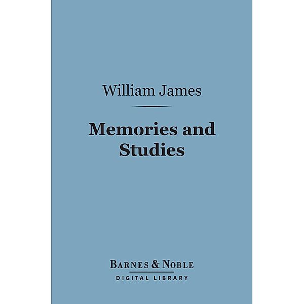 Memories and Studies (Barnes & Noble Digital Library) / Barnes & Noble, William James