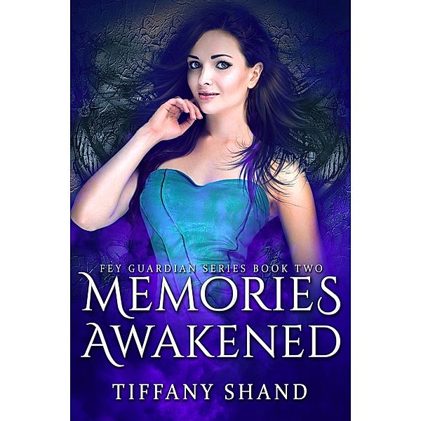 Memories Awakened (The Fey Guardian Series, #2) / The Fey Guardian Series, Tiffany Shand