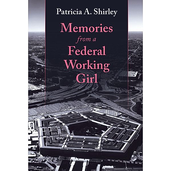 Memories from a Federal Working Girl, Patricia A. Shirley