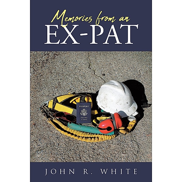 Memories from an Ex-Pat, John R. White