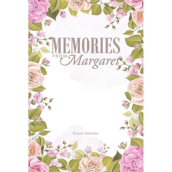 Memories from Margaret / Covenant Books, Inc., Susan Shetina