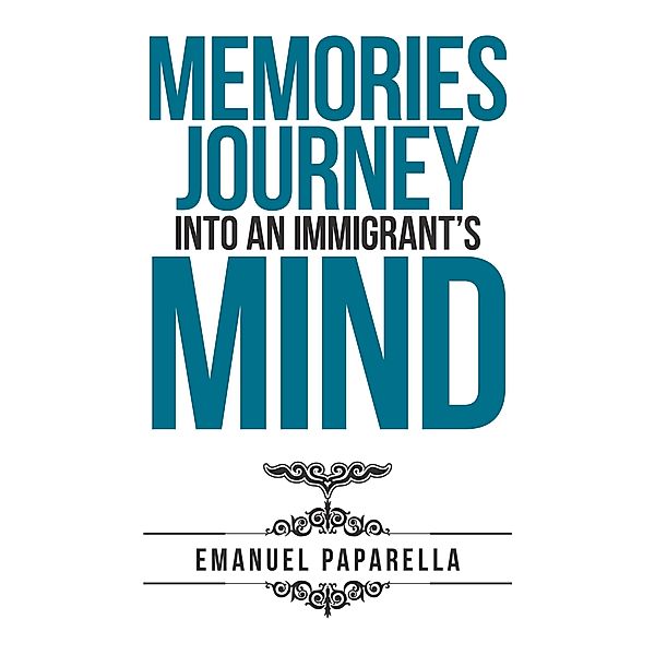 Memories: Journey into an Immigrant'S Mind, Emanuel Paparella