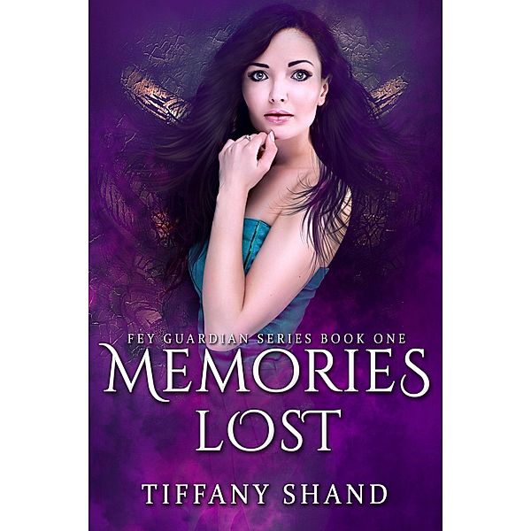 Memories Lost (The Fey Guardian Series, #1) / The Fey Guardian Series, Tiffany Shand