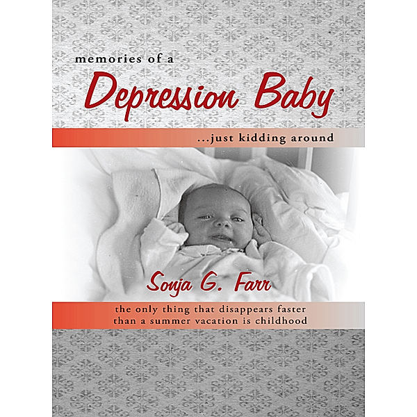 Memories of a Depression Baby … Just Kidding Around, Sonja G. Farr