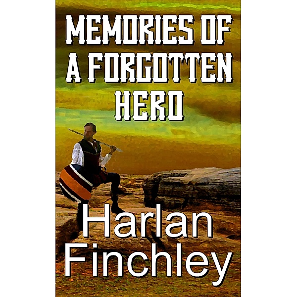 Memories of a Forgotten Hero (Tales From Arcadia, #1) / Tales From Arcadia, Harlan Finchley