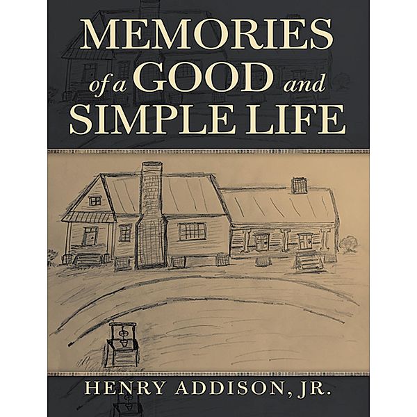 Memories of a Good and Simple Life, Henry Addison Jr.