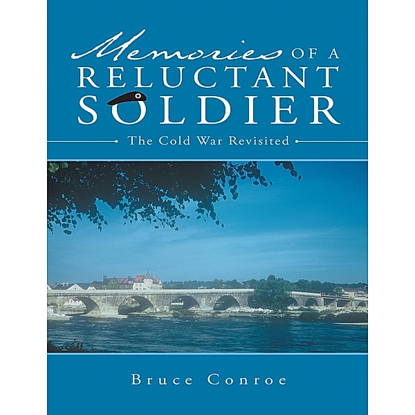 Memories of a Reluctant Soldier: The Cold War Revisited, Bruce Conroe