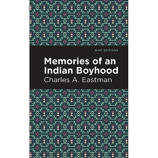 Memories of an Indian Boyhood / Mint Editions (Native Stories, Indigenous Voices), Charles A. Eastman