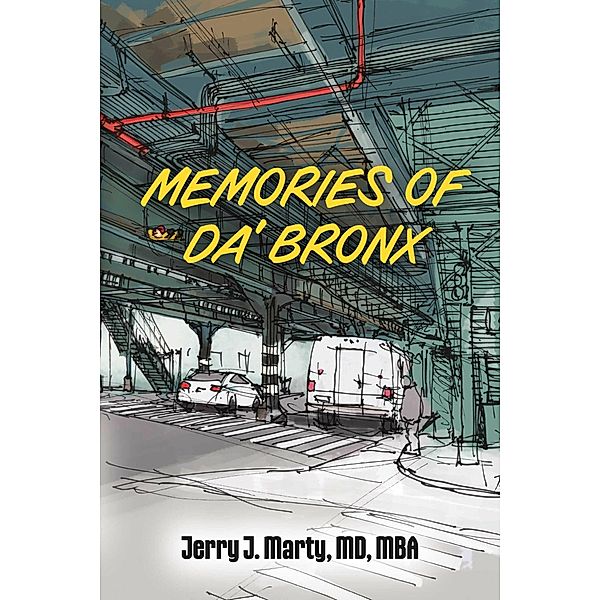 Memories of Da' Bronx, Jerry J. Marty MD Mba