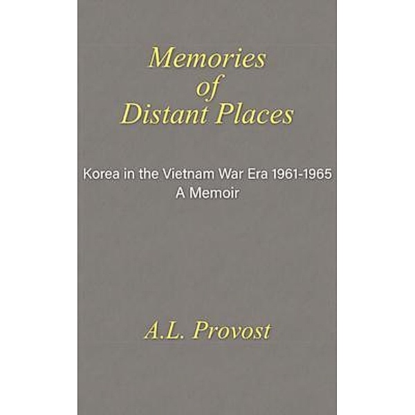 Memories of Distant Places / Go To Publish, A. L. Provost