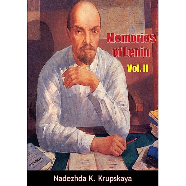 Memories of Lenin Vol. II, Nadezhda K. Krupskaya