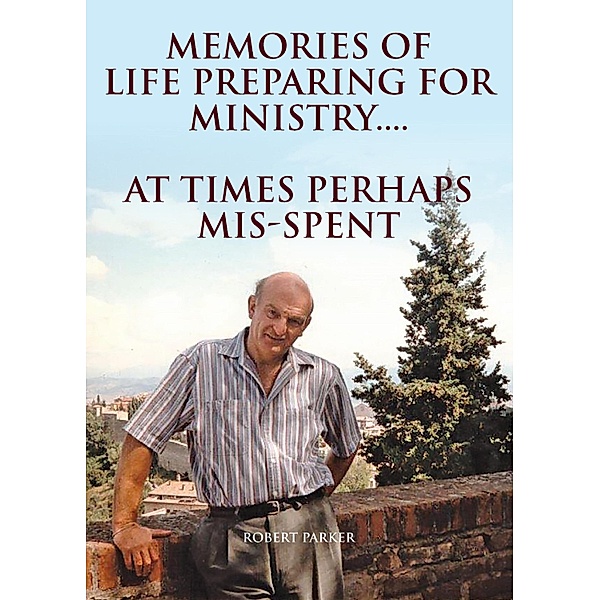 Memories Of Life Preparing For  Ministry, Robert Parker