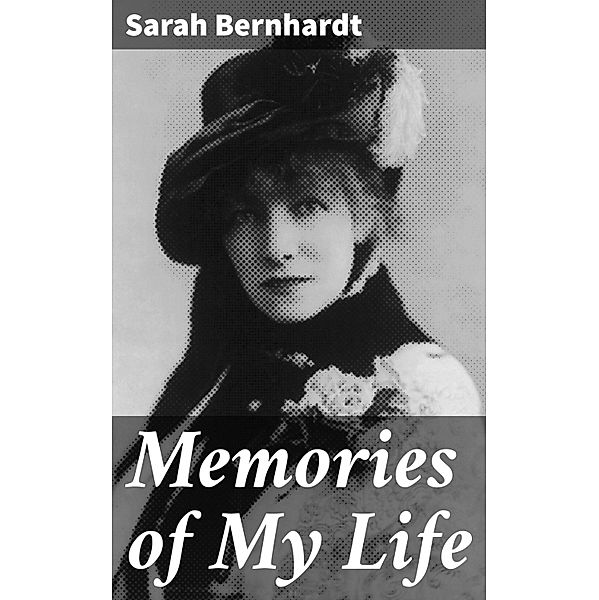 Memories of My Life, Sarah Bernhardt