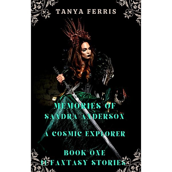 Memories of Sandra Anderson - A Cosmic Explorer - Book One  - 11 Fantasy Stories / Memories of Sandra Anderson, Tanya Ferris