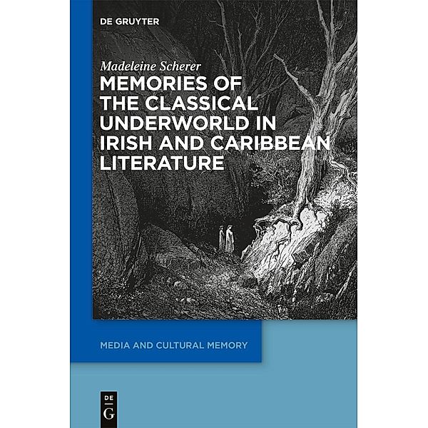 Memories of the Classical Underworld in Irish and Caribbean Literature / Media and Cultural Memory / Medien und kulturelle Erinnerung Bd.31, Madeleine Scherer