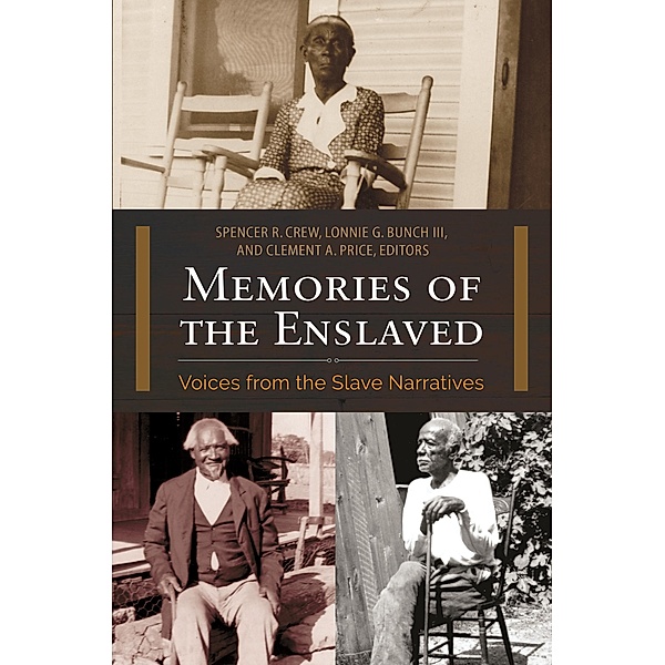 Memories of the Enslaved, Spencer R. Crew, Lonnie G. Bunch Iii, Clement A. Price